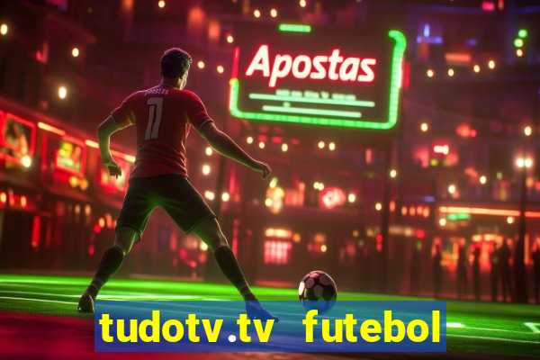 tudotv.tv futebol ao vivo